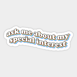 ask me about my special interest Sticker